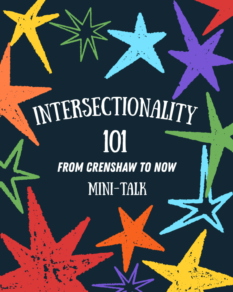 A decorational graphic with multi-colored stars on a black background. The center reads "Intersectionality 101: From Crenshaw to Now Mini Talk."